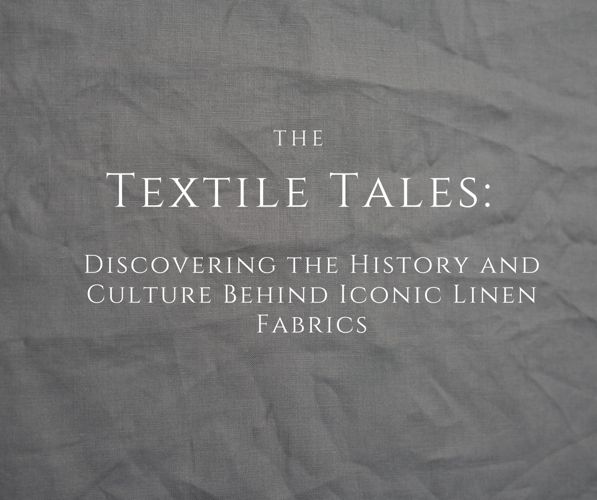 Textile Tales: Discovering the History and Culture Behind Iconic Linen Fabrics - Fabritual