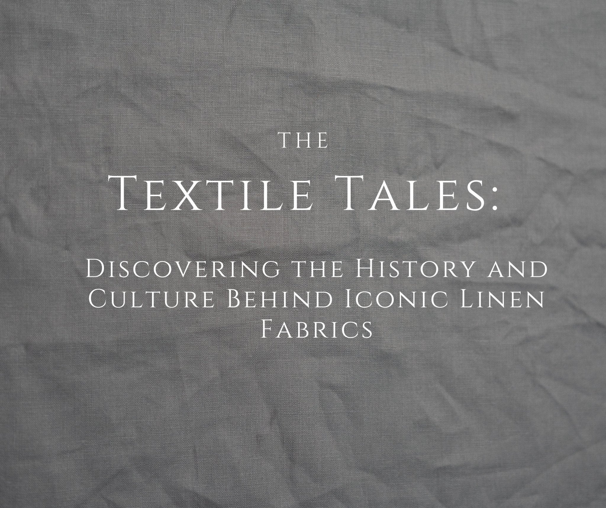 Textile Tales: Discovering the History and Culture Behind Iconic Linen Fabrics - Fabritual