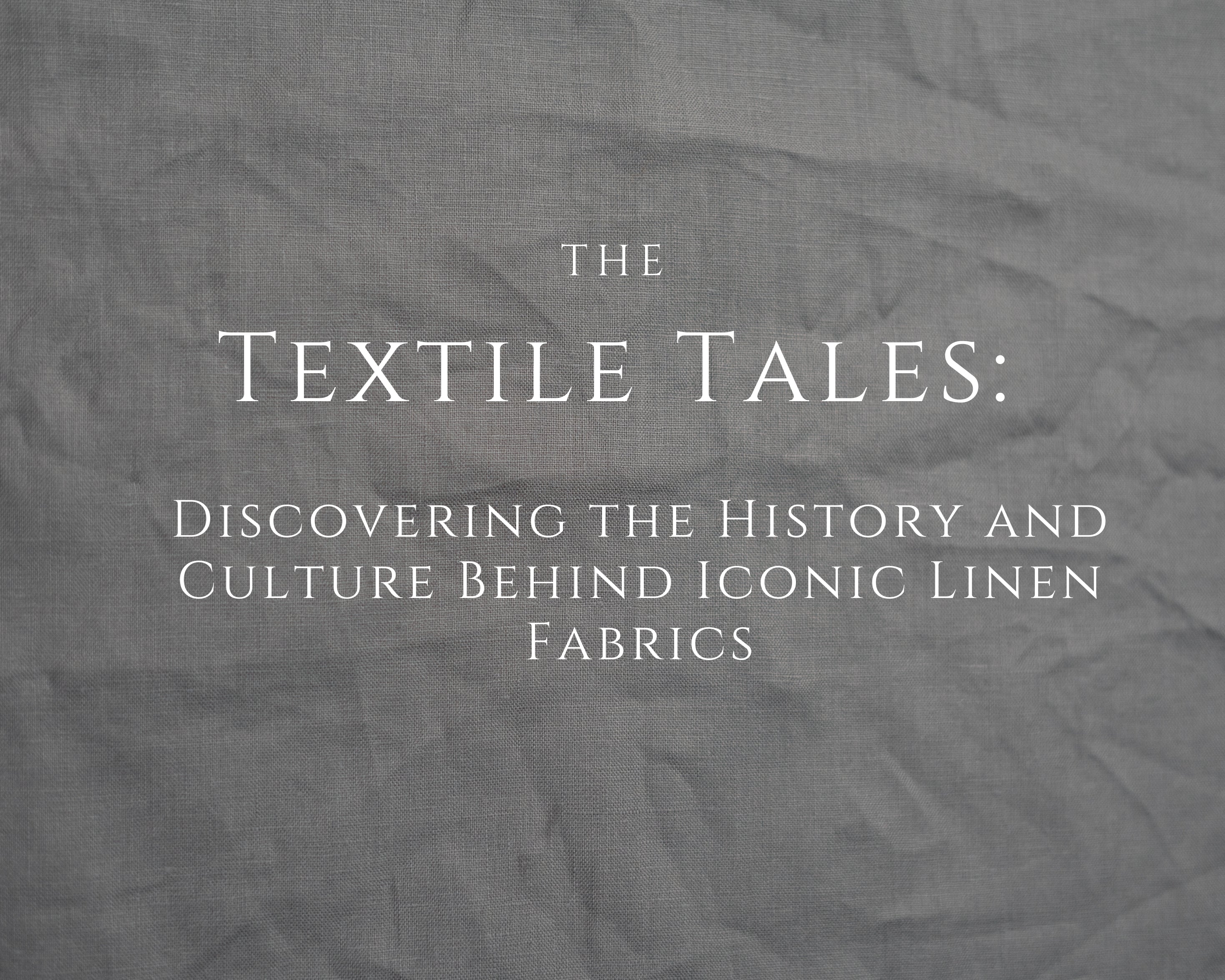 Textile Tales: Discovering the History and Culture Behind Iconic Linen Fabrics - Fabritual