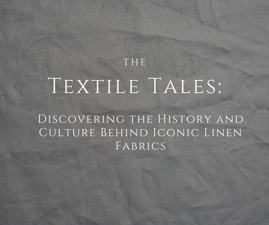 Textile Tales: Discovering the History and Culture Behind Iconic Linen Fabrics